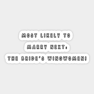 Most likely to marry next: the bride's wingwomen! Bachelorette Party Sticker